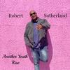 Robert Sutherland - Another Youth Rise
