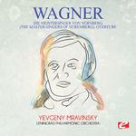 Wagner: Die Meistersinger Von Nürnberg (The Master-Singers of Nuremberg): Overture [Digitally Remast专辑