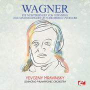 Wagner: Die Meistersinger Von Nürnberg (The Master-Singers of Nuremberg): Overture [Digitally Remast
