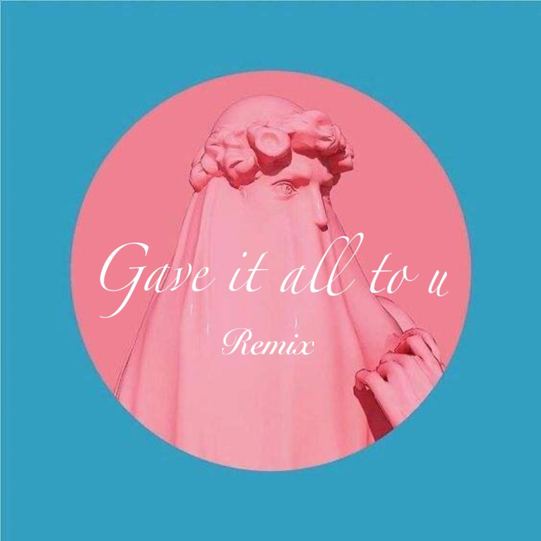 Gave It All To U