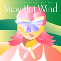 Slow Hot Wind专辑