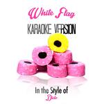 White Flag (In the Style of Dido) [Karaoke Version] - Single专辑