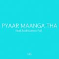 Pyaar Maanga Tha (feat. Bodhisattwa Pal)