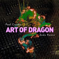 Paul Cicada-Art Of Dragon（Zedx remix）