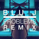 Problems Problems (BLU J Remix)专辑