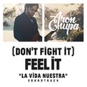 (Don't Fight It) Feel It (AronChupa Edit [La Vida Nuestra Soundtrack])专辑