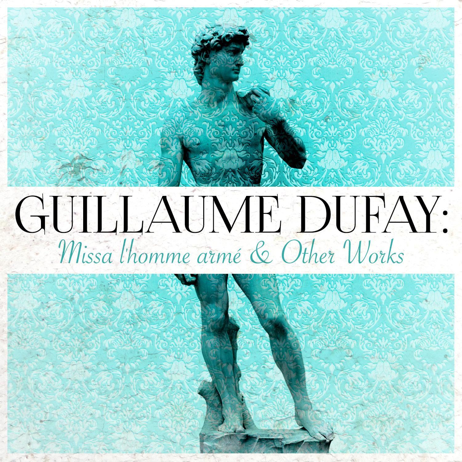 Guillaume Dufay: Missa l'homme armé & Other Works
