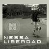 Bamboo Br - Nessa Liberdad