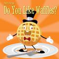 Do You Like Waffles?