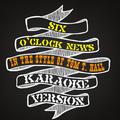 Six O Clock News (In the Style of Tom T. Hall) [Karaoke Version] - Single