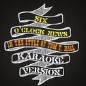 Six O Clock News (In the Style of Tom T. Hall) [Karaoke Version] - Single专辑