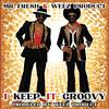 Clinton Topps aka Mr. FRESH - i keep it groovy (feat. WEEZ PRODUCT)