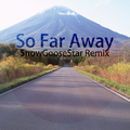 So Far Away(SGS Remix)