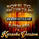 Born to Entertain (In the Style of Ruthless) [Karaoke Version] - Single专辑