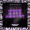 Mc MN - Só Paulada na Xereca, Trepa no Trepa