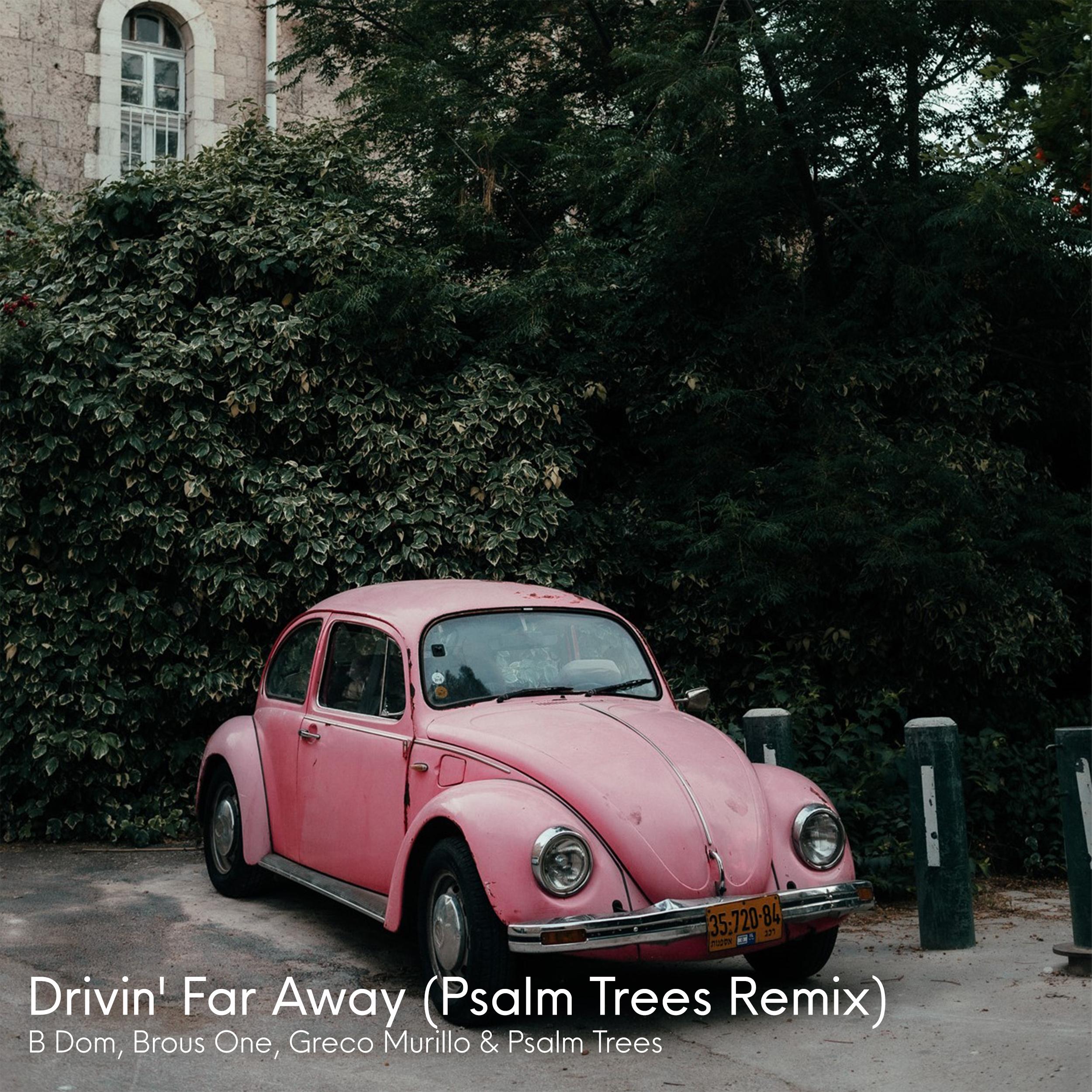 Drivin' Far Away (Psalm Trees Remix)