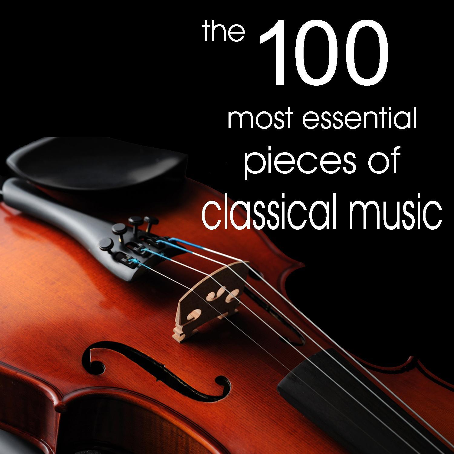 The 100 Most Essential Pieces of Classical Music (Including selections from the 20th Century)