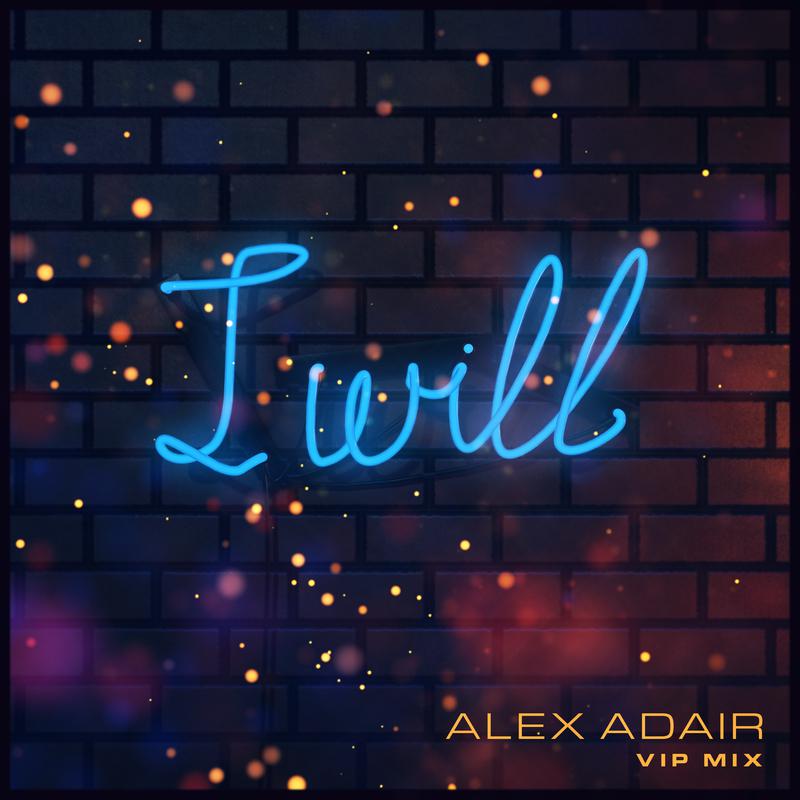 Alex Adair - I Will (VIP Mix)