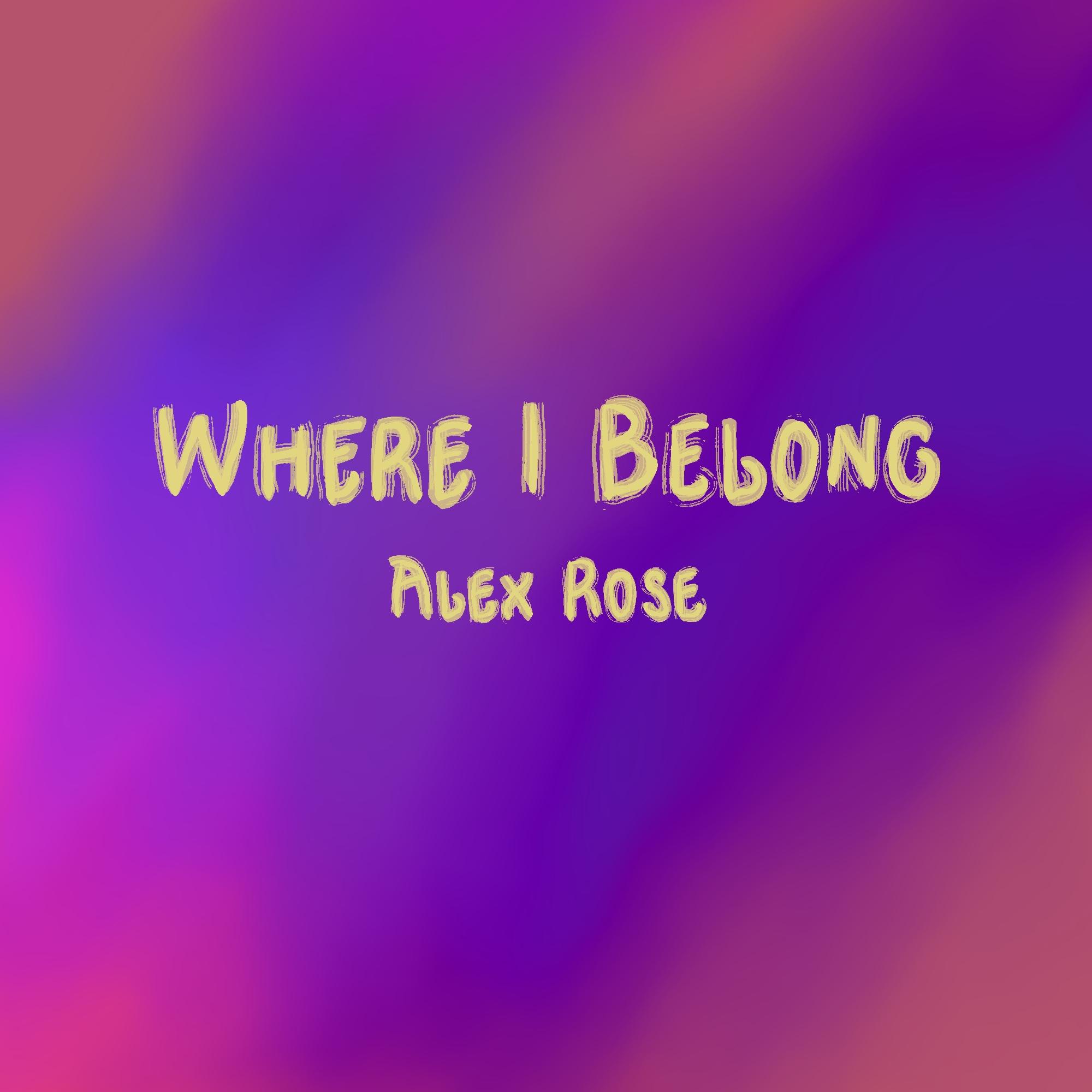Alex Rose - Where I Belong (Single)