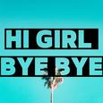 Hi girl bye bye