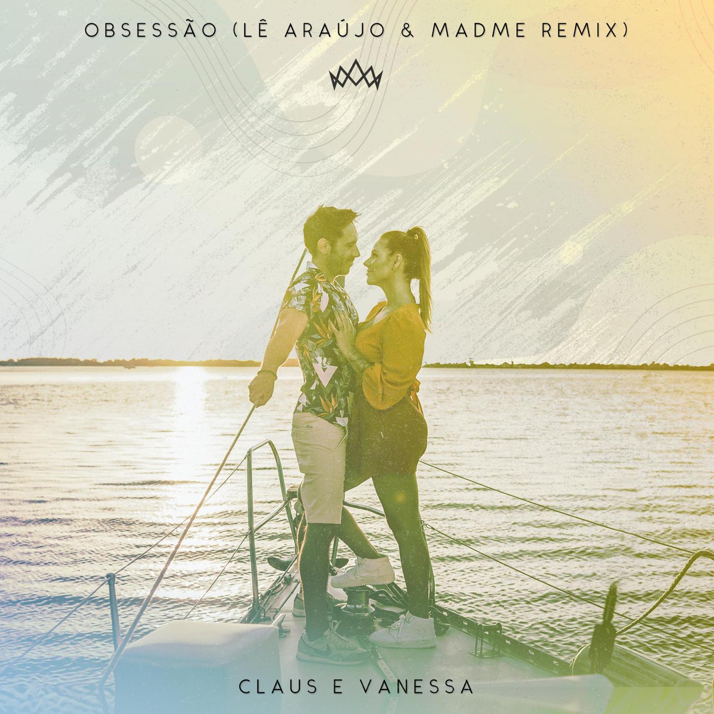 Claus E Vanessa - Obsessão (Lê Araújo & MadMe Remix)