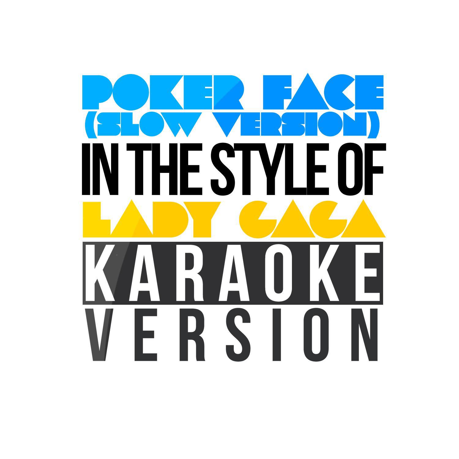 Poker Face (Slow Version) [In the Style of Lady Gaga] [Karaoke Version] - Single专辑