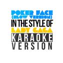 Poker Face (Slow Version) [In the Style of Lady Gaga] [Karaoke Version] - Single专辑