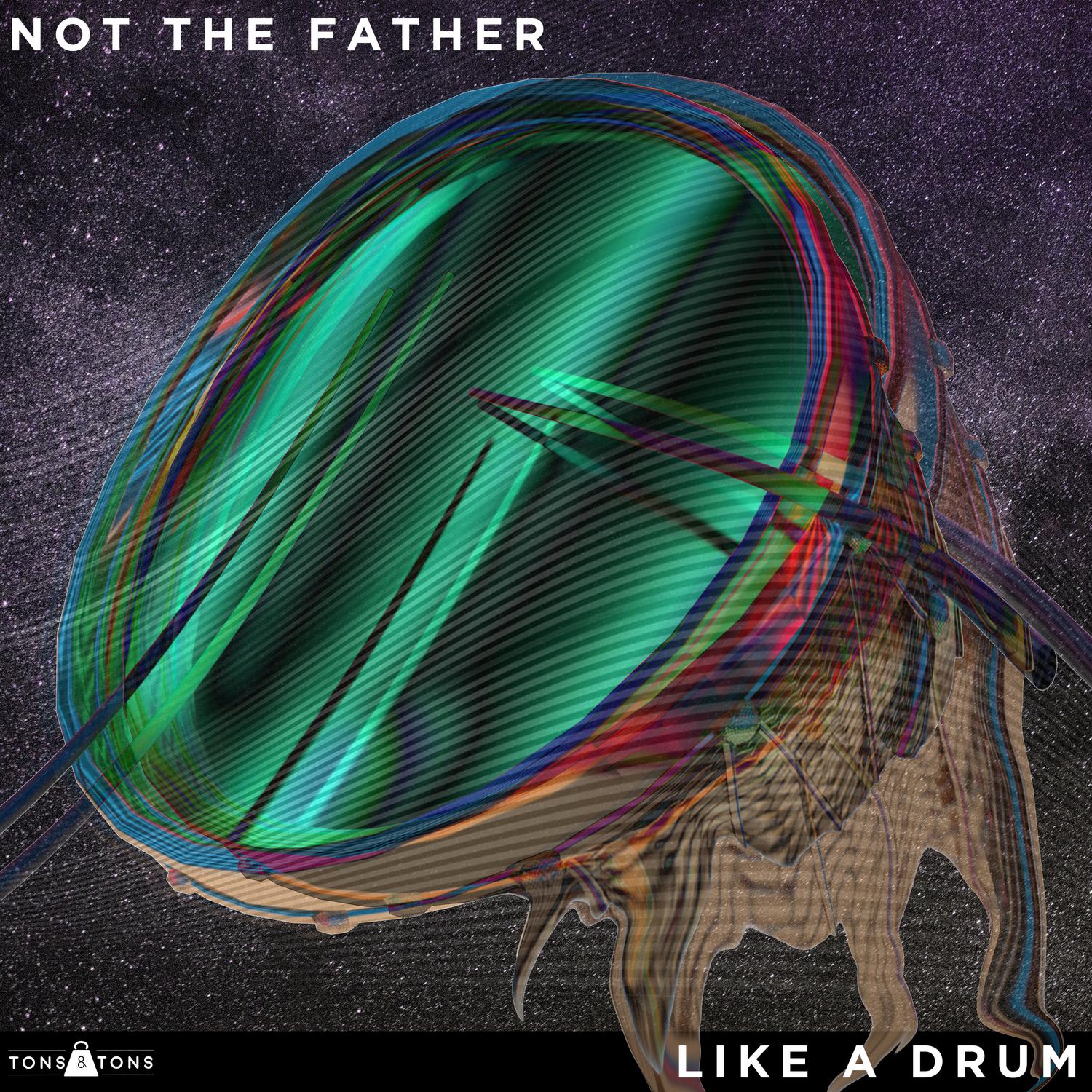 Not The Father - Like a Drum
