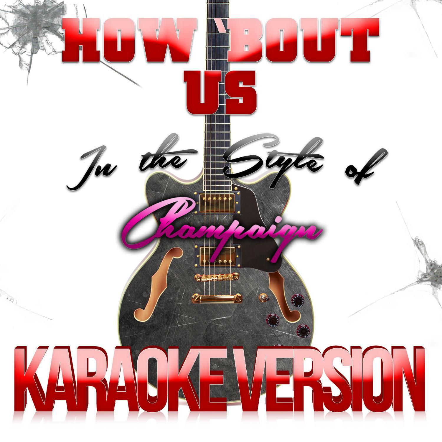 How 'Bout Us (In the Style of Champaign) [Karaoke Version] - Single专辑