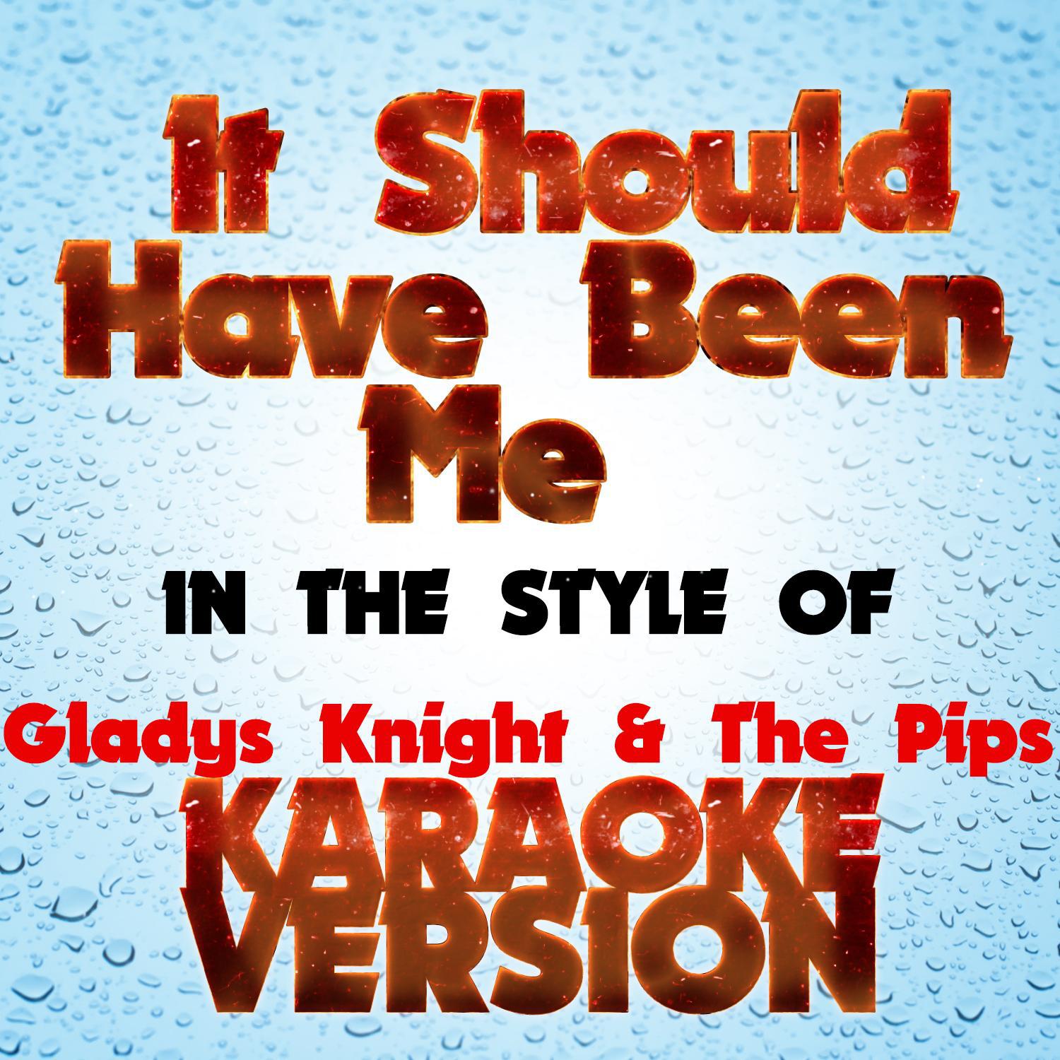 It Should Have Been Me   (In the Style of Gladys Knight & The Pips) [Karaoke Version] - Single专辑