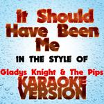 It Should Have Been Me   (In the Style of Gladys Knight & The Pips) [Karaoke Version] - Single专辑