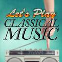Let's Play Classical Music专辑