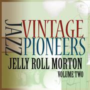 Vintage Jazz Pioneers - Jelly Roll Morton, Vol. 2