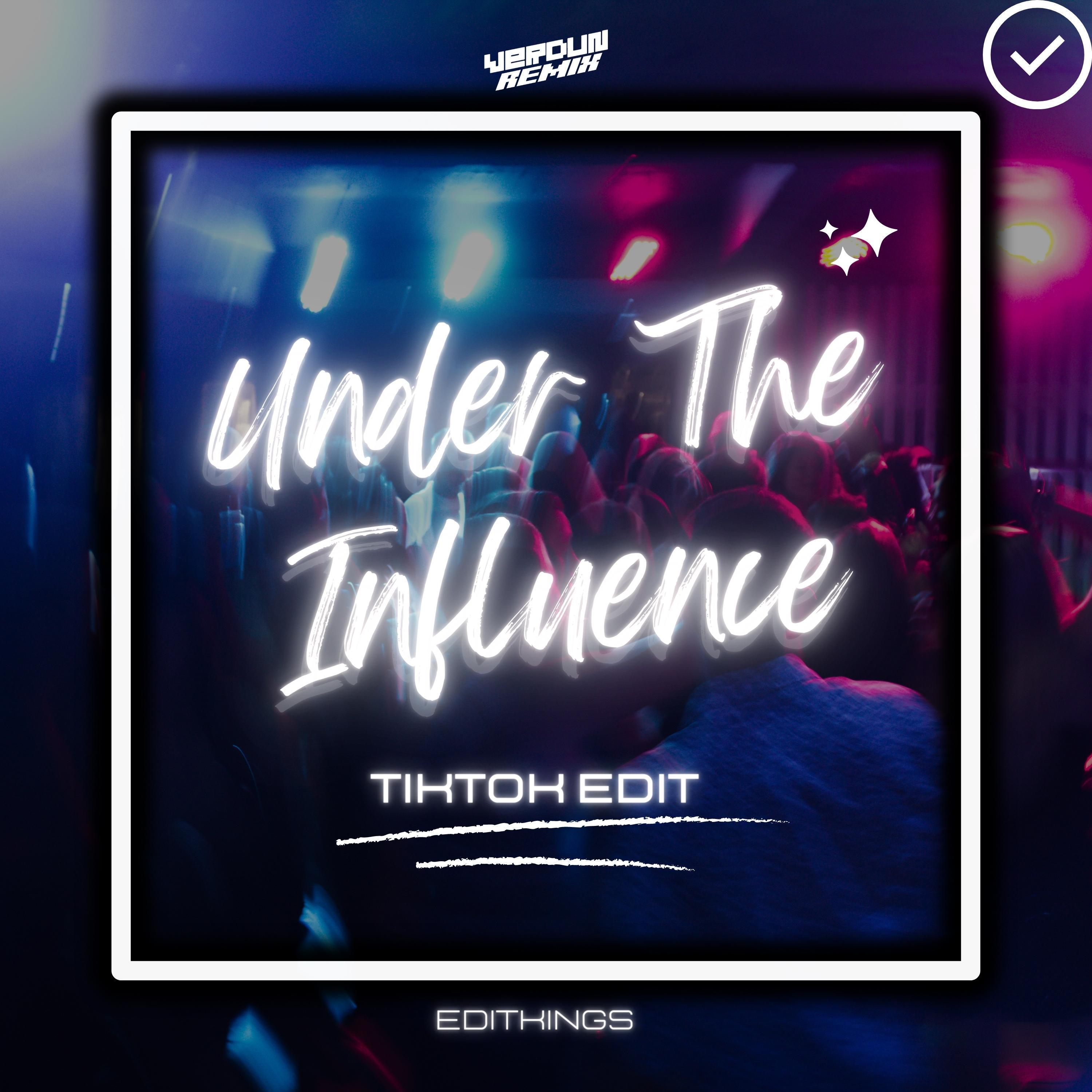 Under The Influence (TikTok Edit) (Remix)