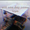 Will one Day Come True专辑