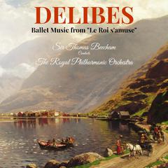 Delibes: Ballet Music from "Le Roi s'amuse"