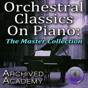 Orchestral Classics On Piano: The Master Collection