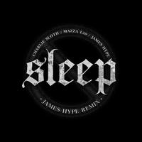 Charlie Sloth & Mazza L20 - Sleep (James Hype Remix) 135
