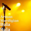 Arman Mardigian - Bala Bala