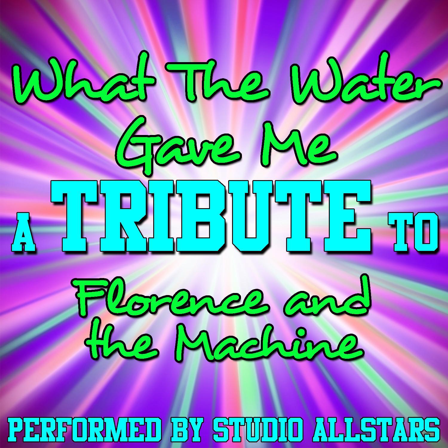 What the Water Gave Me (A Tribute to Florence and the Machine) - Single专辑