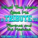 What the Water Gave Me (A Tribute to Florence and the Machine) - Single专辑