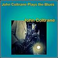 John Coltrane Plays the Blues