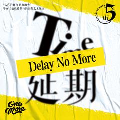 Delay No More