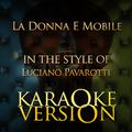 La Donna E Mobile (In the Style of Luciano Pavarotti) [Karaoke Version] - Single