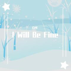 《I Will Be Fine》