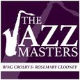 The Jazz Masters - Bing Crosby & Rosemary Clooney