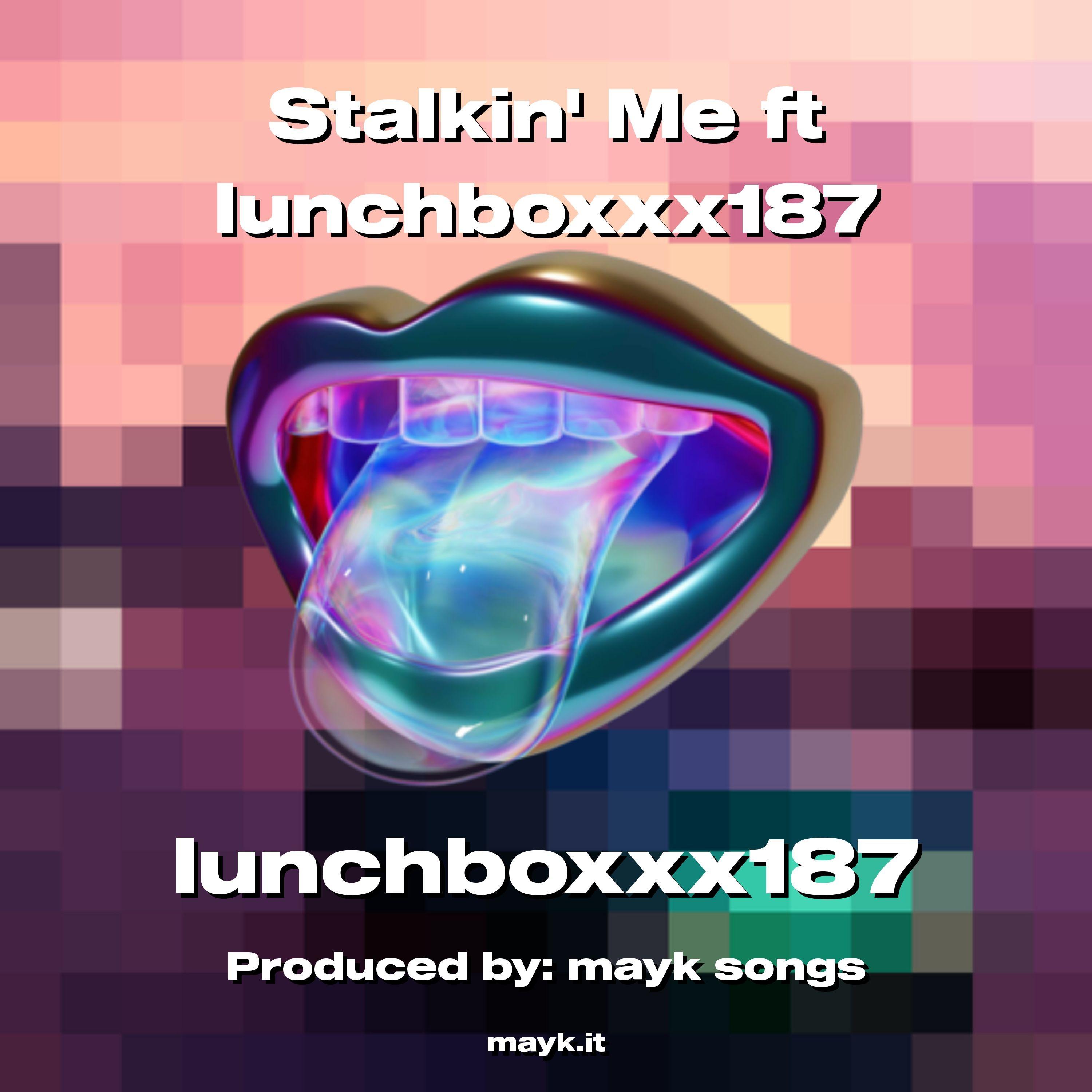 Stalkin Me ft lunchboxxx187