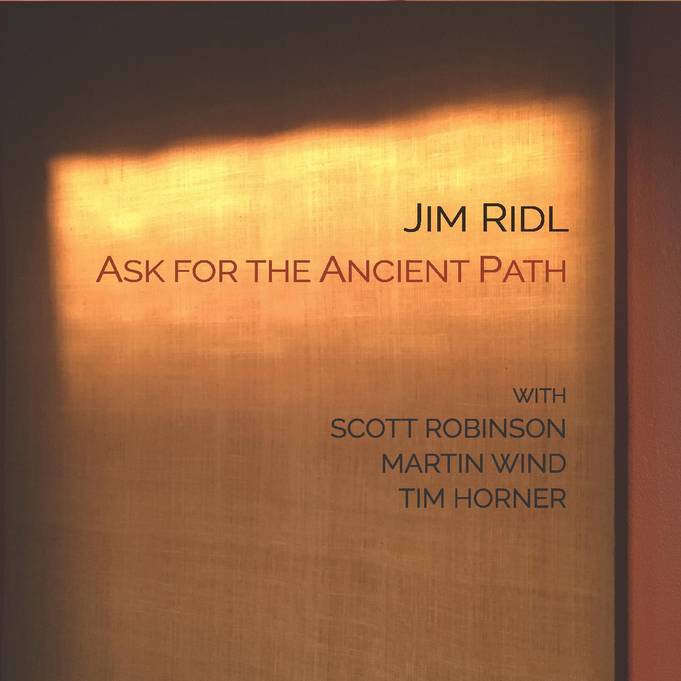 Jim Ridl - Ask for the Ancient Path (feat. Scott Robinson, Martin Wind & Tim Horner)