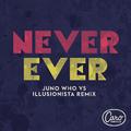 Never Ever (Juno Who vs Illusionista Remix)