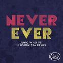 Never Ever (Juno Who vs Illusionista Remix)专辑